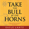Take the Bull by the Horns: The Busy Leader's Action Guide to Growing Your Business...and Yourself (Unabridged)