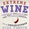Extreme Wine: Searching the World for the Best, the Worst, the Outrageously Cheap, the Insanely Overpriced, and the Undiscovered (Unabridged)