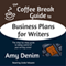 The Coffee Break Guide to Business Plans for Writers: The Step-by-Step Guide to Taking Control of Your Writing Career, Coffee Break Guides, Book 2 (Unabridged) audio book by Amy Denim