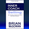 Develop Your Inner Coach: Selling: Sports Psychology and Mental Game Secrets to Boost Sales Performance, The Inner Coach Series (Unabridged)