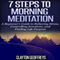7 Steps to Morning Meditation: A Beginner's Guide to Relieving Stress, Controlling Emotions, and Finding Life Purpose (Unabridged) audio book by Clayton Geoffreys