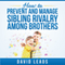 How to Prevent and Manage Sibling Rivalry Among Brothers (Unabridged) audio book by David Leads