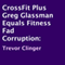 CrossFit Plus Greg Glassman Equals Fitness Fad Corruption (Unabridged) audio book by Trevor Clinger