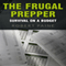 The Frugal Prepper: Survival on a Budget (Unabridged) audio book by Robert Paine