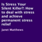 Is Stress Your Silent Killer?: How to Deal with Stress and Achieve Permanent Stress Relief (Unabridged) audio book by Janet Matthews