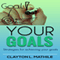 Your Goals: Strategies For Achieving Your Goals (Unabridged) audio book by Clayton Mathile