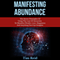 Manifesting Abundance: The Secret Principles of Using the Law of Attraction to Manifest Wealth, Love, Happiness and Anything You Can Imagine (Unabridged) audio book by Tim Reid