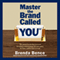 Master the Brand Called You: The Proven Leadership Personal Branding System to Help You Earn More, Do More and Be More at Work (Unabridged) audio book by Brenda Bence