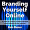 Branding Yourself Online: 10 Steps to Creating a Potent Personal Brand Identity on the Internet (Unabridged)