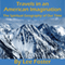 Travels in an American Imagination: The Spiritual Geography of Our Time (Unabridged)