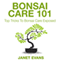 Bonsai Care 101: Top Tricks to Bonsai Care Exposed (Unabridged) audio book by Janet Evans