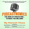 Podcastnomics: The Book of Podcasting... To Make You Millions (Unabridged) audio book by Naresh Vissa