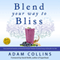 Blend Your Way to Bliss: Tasty Superfood Smoothie and Herbal Elixir Recipes That Burn Fat, Boost Energy and Beautify Your Skin, Blend Smarter, Book 1 (Unabridged)