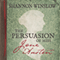 The Persuasion of Miss Jane Austen: A Novel Wherein She Tells Her Own Story of Lost Love, Second Chances, and Finding Her Happy Ending (Unabridged) audio book by Shannon Winslow