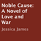 Noble Cause: A Civil War Love Story, Hearts Through History, Book 1 (Unabridged) audio book by Jessica James