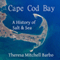 Cape Cod Bay: A History of Salt & Sea (Unabridged) audio book by Theresa Mitchell Barbo, Richard G. Gurnon (foreword)