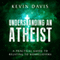 Understanding an Atheist: A Practical Guide to Relating to Nonbelievers (Unabridged) audio book by Kevin Davis