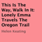 This Is the Way, Walk in It: A Christian Oregon Trail Romance (Unabridged) audio book by Helen Keating