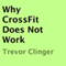 Why CrossFit Does Not Work (Unabridged) audio book by Trevor Clinger