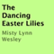 The Dancing Easter Lilies (Unabridged) audio book by Misty Lynn Wesley