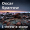 I Threw a Stone: A Collection of Poems (Unabridged) audio book by Oscar Sparrow