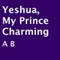 Yeshua, My Prince Charming (Unabridged) audio book by A B