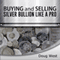 Buying and Selling Silver Bullion Like a Pro (Unabridged) audio book by Doug West