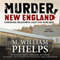 Murder, New England: A Historical Collection of Killer True-Crime Tales (Unabridged) audio book by M. William Phelps