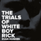 The Trials of White Boy Rick (Unabridged)