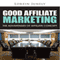 Good Affiliate Marketing: The Advantages of Affiliate Concept (Unabridged) audio book by Lorein Junely
