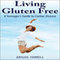 Living Gluten Free: A Teenager's Guide to Coeliac Disease (Unabridged)