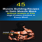 45 Muscle Building Recipes to Gain Muscle Mass without Shakes or Pills: High Protein Content Every Meal! (Unabridged) audio book by Joseph Correa (Certified Sports Nutritionist)