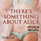 There's Something About Alice (Unabridged) audio book by Thrust