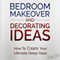 Bedroom Makeover and Decorating Ideas: How to Create Your Ultimate Sleep Oasis (Unabridged) audio book by Sam Siv
