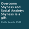 Overcome Shyness and Social Anxiety: Shyness Is a Gift (Unabridged)