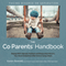 The Co-Parents' Handbook: Raising Well-Adjusted, Resilient, and Resourceful Kids in a Two-Home Family from Little Ones to Young Adults (Unabridged)