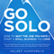 Go Solo: How to Quit the Job You Hate and Start a Small Business You Love! You Can Break Free from Your Day Job, Start Your Side Hustle from Home, and Achieve Success as a Solopreneur! (Unabridged)