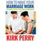 How to Make Your Marriage Work: The Simple Step By Step Guide on Marriages (Unabridged)