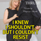 I Knew I Shouldn't, But I Couldn't Resist (Unabridged) audio book by Thrust
