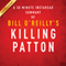 Bill O'Reilly and Martin Dugard's Killing Patton: The Strange Death of World War II's Most Audacious General: A 30-Minute Summary (Unabridged) audio book by Instaread Summaries