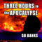 Three Hours to the Apocalypse (Unabridged) audio book by GB Banks