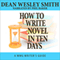 How to Write a Novel in Ten Days: WMG Writer's Guides Book 6 (Unabridged) audio book by Dean Wesley Smith