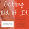 Getting Rid of It: The Step-by-Step Guide for Eliminating the Clutter in Your Life (Unabridged)