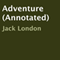 Adventure (Annotated) (Unabridged) audio book by Jack London