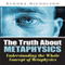 The Truth About Metaphysics: Understanding the Whole Concept of Metaphysics (Unabridged) audio book by Kendra Nicholson