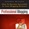 Professional Blogging: How to Become Successful in Your Blogging Business (Unabridged) audio book by George Wilson