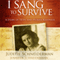 I Sang to Survive: A Story of Hope and Human Kindness (Unabridged)
