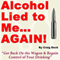 Alcohol Lied to Me... Again!: Get Back On the Wagon & Regain Control of Your Drinking (Unabridged) audio book by Craig Beck