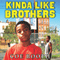 Kinda Like Brothers (Unabridged)