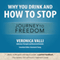 Why You Drink and How to Stop: A Journey to Freedom (Unabridged)